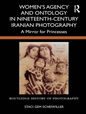 cover image of Women's Agency and Ontology in Nineteenth-Century Iranian Photography